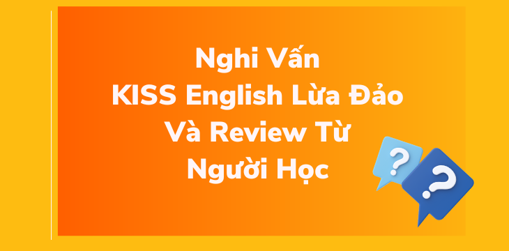 Nghi Vấn KISS English Lừa Đảo Và Review Từ Người Học